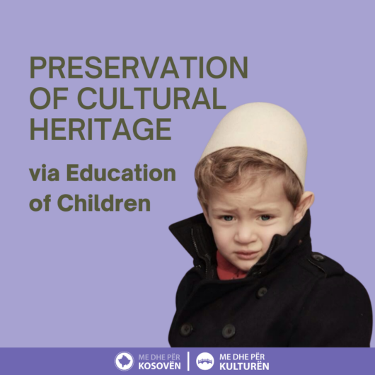 Kampanja Sensibilizuese “Ruajtja e trashëgimisë kulturore nëpërmjet edukimit të fëmijëve” (ENG: Awareness Campaign – Preservation of cultural heritage via education of children)